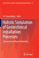 Holistic Simulation of Geotechnical Installation Processes: Numerical and Physical Modelling