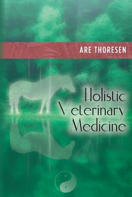 Holistic Veterinary Medicine - Thoresen, Are