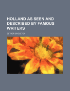 Holland as Seen and Described by Famous Writers;