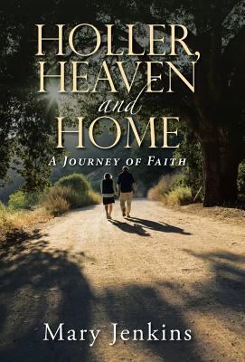 Holler, Heaven and Home: A Journey of Faith - Jenkins, Mary, M.D, M D