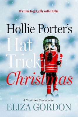 Hollie Porter's Hat Trick Christmas: A Revelation Cove novella - Gordon, Eliza