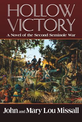 Hollow Victory: A Novel of the Second Seminole War - Missall, John, and Missall, Mary Lou