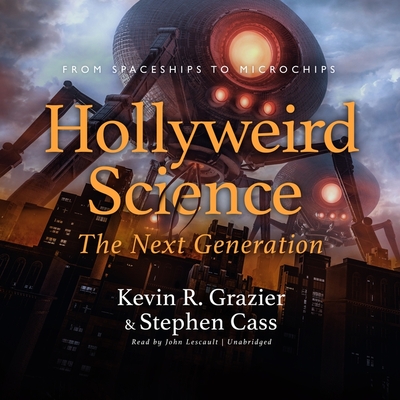 Hollyweird Science: The Next Generation: From Spaceships to Microchips - Grazier, Kevin R, and Cass, Stephen, and Stentz, Zack (Foreword by)