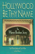 Hollywood Be Thy Name: The Warner Brothers Story - Sperling, Cass Warner, and Millner, Cork, and Warner, Jack