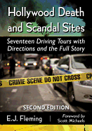 Hollywood Death and Scandal Sites: Seventeen Driving Tours with Directions and the Full Story, 2d ed.