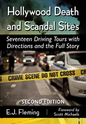 Hollywood Death and Scandal Sites: Seventeen Driving Tours with Directions and the Full Story - Fleming, E. J.