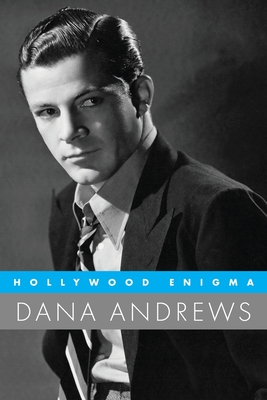 Hollywood Enigma: Dana Andrews - Rollyson, Carl