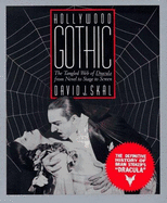 Hollywood Gothic: The Tangled Web of Dracula from Novel to Stage to Screen - Skal, David J