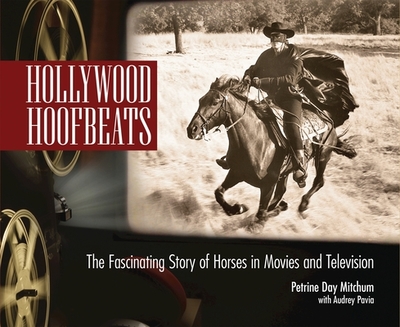 Hollywood Hoofbeats: The Fascinating Story of Horses in Movies and Television - Mitchum, Petrine Day, and Pavia, Audrey