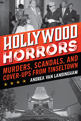 Hollywood Horrors: Murders, Scandals, and Cover-Ups from Tinseltown - Van Landingham, Andrea