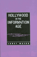 Hollywood in the Information Age: Beyond the Silver Screen - Wasko, Janet, Professor