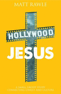 Hollywood Jesus: A Small Group Study Connecting Christ and Culture
