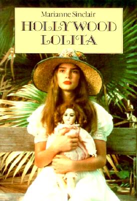 Hollywood Lolita: The Nymphet Syndrome in the Movies - Sinclair, Marianne