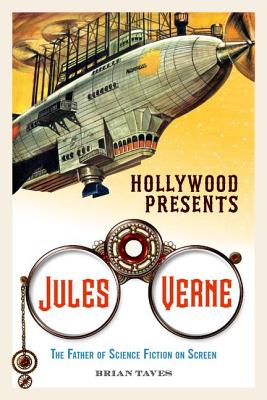 Hollywood Presents Jules Verne: The Father of Science Fiction on Screen - Taves, Brian