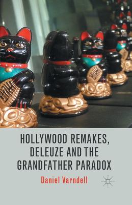Hollywood Remakes, Deleuze and the Grandfather Paradox - Varndell, D
