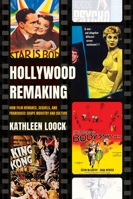 Hollywood Remaking: How Film Remakes, Sequels, and Franchises Shape Industry and Culture - Loock, Kathleen