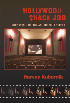 Hollywood Shack Job: Rock Music in Film and on Your Screen - Kubernik, Harvey