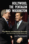 Hollywood, the Pentagon and Washington: The Movies and National Security from World War II to the Present Day