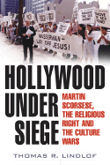 Hollywood Under Siege: Martin Scorsese, the Religious Right, and the Culture Wars - Lindlof, Thomas R, Dr.