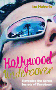 Hollywood Undercover: Revealing the Sordid Secrets of Tinseltown
