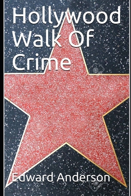 Hollywood Walk Of Crime: True crime stories from Tinsel Town - Anderson, Edward