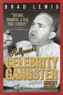 Hollywood's Celebrity Gangster: The Incredible Life and Times of Mickey Cohen