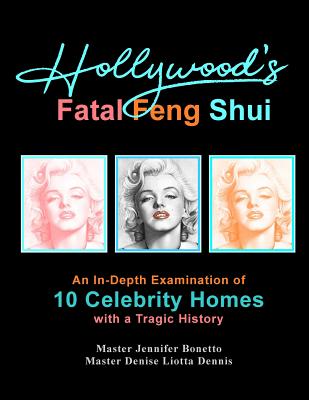 Hollywood's Fatal Feng Shui: An In-Depth Examination of 10 Celebrity Homes with a Tragic History - Bonetto, Jennifer, and Dennis, Denise Liotta