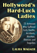 Hollywood's Hard-Luck Ladies: 23 Actresses Who Suffered Early Deaths, Accidents, Missteps, Illnesses and Tragedies