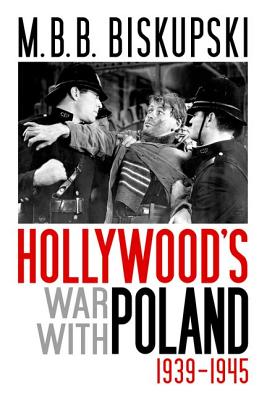 Hollywood's War with Poland, 1939-1945 - Biskupski, M B B