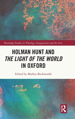 Holman Hunt and the Light of the World in Oxford - Bockmuehl, Markus (Editor)