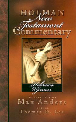 Holman New Testament Commentary - Hebrews & James: Volume 10 - Anders, Max (Editor), and Lea, Thomas