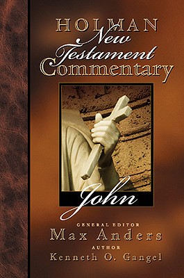 Holman New Testament Commentary - John - Anders, Max (Editor), and Gangel, Kenneth