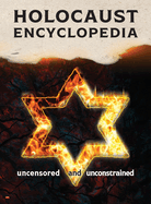 Holocaust Encyclopedia: uncensored and unconstrained (full-color edition)