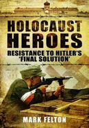 Holocaust Heroes : Resistance to Hitler's Final Solution