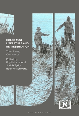 Holocaust Literature and Representation: Their Lives, Our Words - Lassner, Phyllis (Editor), and Millet, Kitty (Editor), and Baumel-Schwartz, Judith Tydor (Editor)