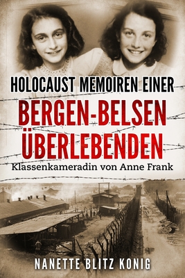 Holocaust Memoiren einer Bergen-Belsen ?berlebenden: Klassenkameradin von Anne Frank - Blitz Konig, Nanette