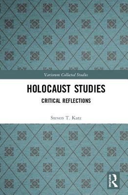 Holocaust Studies: Critical Reflections - Katz, Steven T.