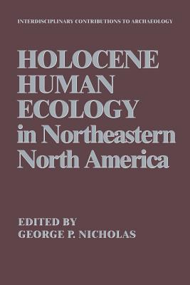 Holocene Human Ecology in Northeastern North America - Nicholas, George P. (Editor)