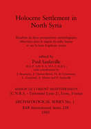 Holocene Settlement in North Syria: Rsultats de deux prospections archologiques effectues dans la rgion du nahr Sajour et sur le haut Euphrate syrien