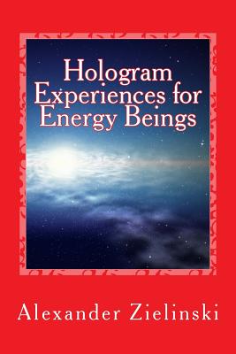 Hologram Experiences for Energy Beings - Zielinski, Alexander