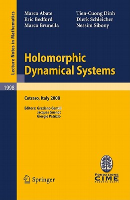 Holomorphic Dynamical Systems: Lectures Given at the C.I.M.E. Summer School Held in Cetraro, Italy, July 7-12, 2008 - Sibony, Nessim, and Gentili, Graziano (Editor), and Schleicher, Dierk