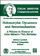 Holomorphic Dynamics and Renormalization: A Volume in Honour of John Milnor's 75th Birthday - Fields Institute for Research in Mathematical Sciences