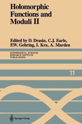 Holomorphic Functions and Moduli II: Proceedings of a Workshop Held March 13-19, 1986 - Drasin, David (Editor), and Earle, C J (Editor), and Gehring, F W (Editor)