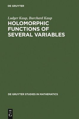 Holomorphic Functions of Several Variables - Kaup, Ludger, and Kaup, Burchard, and Barthel, Gottfried (Contributions by)