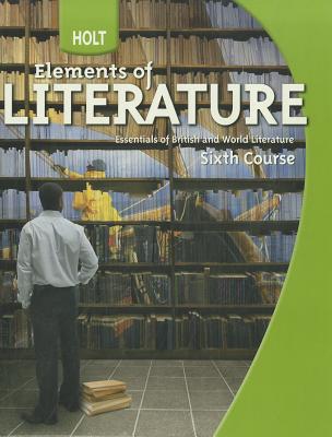Holt Elements of Literature: Student Edition Grade 12 British Literature, Sixth Course 2009 - Holt Rinehart and Winston (Prepared for publication by)