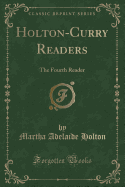 Holton-Curry Readers: The Fourth Reader (Classic Reprint)