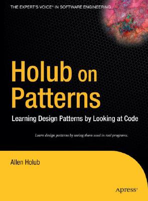 Holub on Patterns: Learning Design Patterns by Looking at Code - Holub, Allen