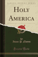 Holy America (Classic Reprint)