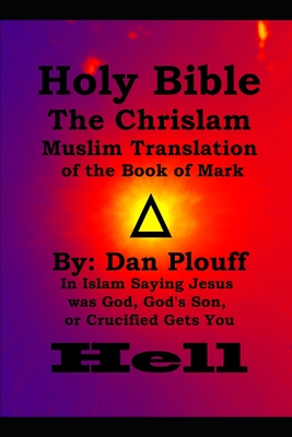 Holy Bible The Chrislam Muslim Translation of the Book of Mark - Plouff, Dan