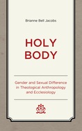 Holy Body: Gender and Sexual Difference in Theological Anthropology and Ecclesiology